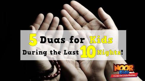 5 Duas to Teach Children in the Last 10 Nights